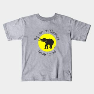 Be like an Elephant never forget Kids T-Shirt